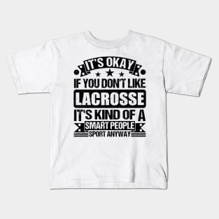 Lacrosse Lover It's Okay If You Don't Like Lacrosse It's Kind Of A Smart People Sports Anyway Kids T-Shirt